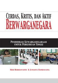 Image of Cerdas, kritis, dan aktif berwarganegara : (Pendidikan kewarganegaraan untuk perguruan tinggi)