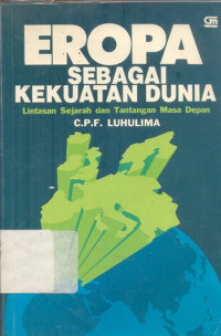 Image of Eropa sebagai kekuatan dunia : lintasan sejaah dan tantangan masa depan