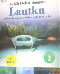 Image of Lebih dekat dengan lautku : Panduan bagi pelajar dalam melestarikan laut 2