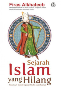 Image of Sejarah Islam yang hilang : menelusuri kembali kejayaan Muslim pada masa lalu